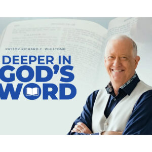 DEEPER IN GOD’S WORD | Pastor Whitcomb