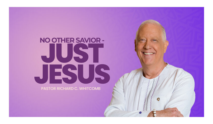 NO OTHER SAVIOR – JUST JESUS