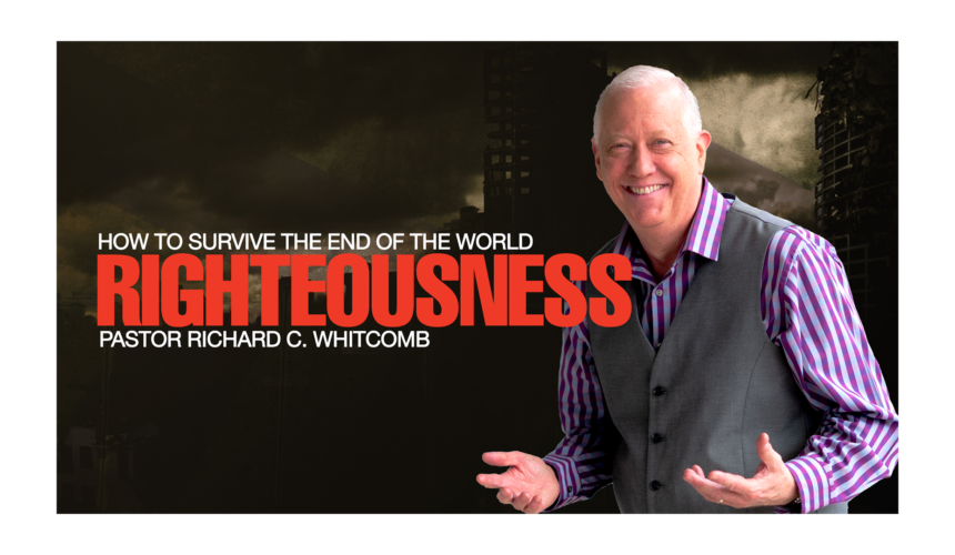 HOW TO SURVIVE THE END OF THE WORLD – RIGHTEOUSNESS | Pastor Whitcomb