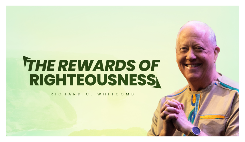 THE REWARD OF  RIGHTEOUSNESS