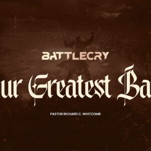 YOUR GREATEST BATTLE | Pastor Whitcomb