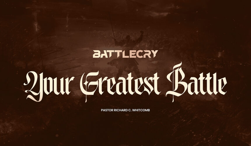 YOUR GREATEST BATTLE | Pastor Whitcomb