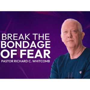 BREAK THE BONDAGE OF FEAR