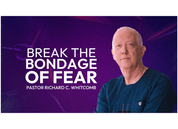 BREAK THE BONDAGE OF FEAR