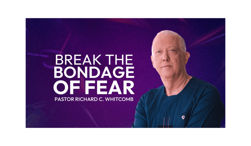 BREAK THE BONDAGE OF FEAR
