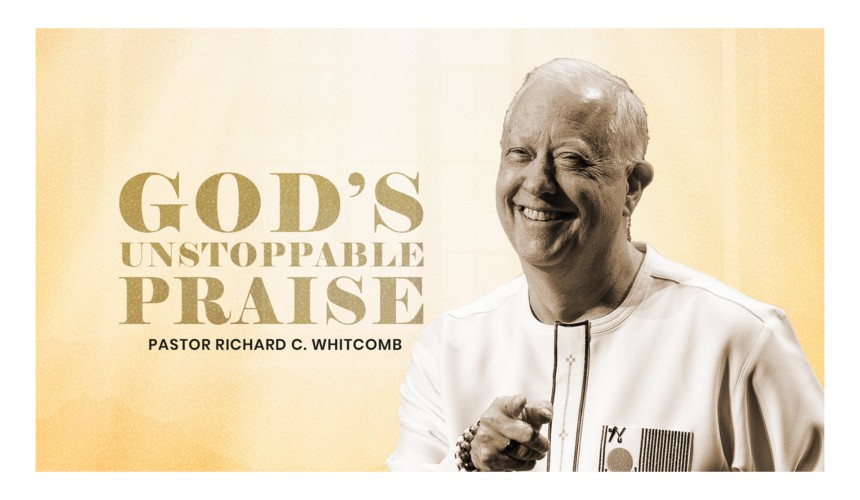 GOD’S UNSTOPPABLE PRAISE